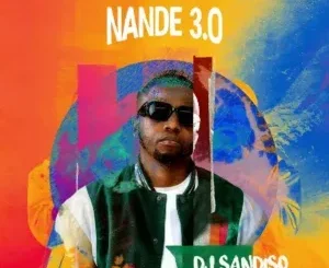 EP: DJ Sandiso - Nande 3.0 DJ Sandiso – Nande 3.0