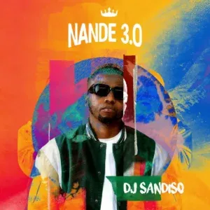 DJ Sandiso – Nande 3.0 DJ Sandiso – Nande 3.0