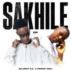 DaJiggySA & Mfana Mdu – Sakhile DaJiggySA & Mfana Mdu – Sakhile