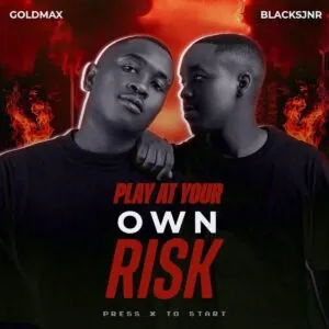 Goldmax & Blacks Jnr – Play At Your Own Risk Goldmax & Blacks Jnr – Play At Your Own Risk