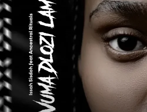 Issa Sisdoh – Vuma Dlozi Lami ft. Ancestral Rituals Issa Sisdoh – Vuma Dlozi Lami ft. Ancestral Rituals