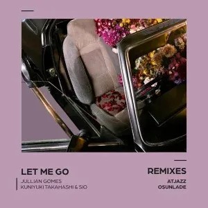 Jullian Gomes - Let Me Go (Atjazz Astro Remix) ft Kuniyuki Takahashi & Sio Jullian Gomes - Let Me Go (Atjazz Astro Remix) ft Kuniyuki Takahashi & Sio