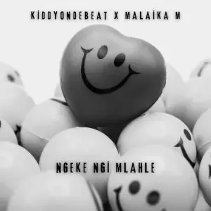 Kiddyondebeat – Ngeke Ngi Mlahle Ft Malaika M Kiddyondebeat – Ngeke Ngi Mlahle Ft Malaika M