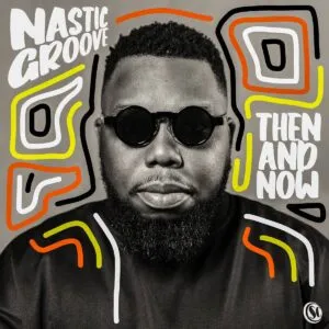 Nastic Groove – Then And Now Nastic Groove – Then And Now