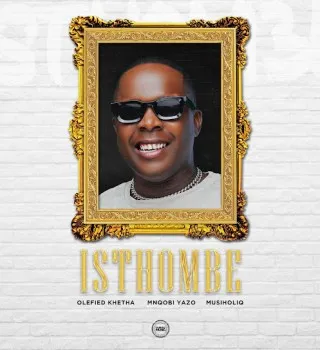 Olefied Khetha – Isthombe Ft Mnqobi Yazo & MusiholiQ Olefied Khetha – Isthombe Ft Mnqobi Yazo & MusiholiQ