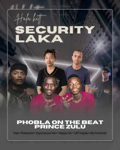 Phobla On The Beat & Prince Zulu – Security Laka Ft. Shebeshxt, Kaycherlow fam & Naqua SA Phobla On The Beat & Prince Zulu – Security Laka Ft. Shebeshxt, Kaycherlow fam & Naqua SA