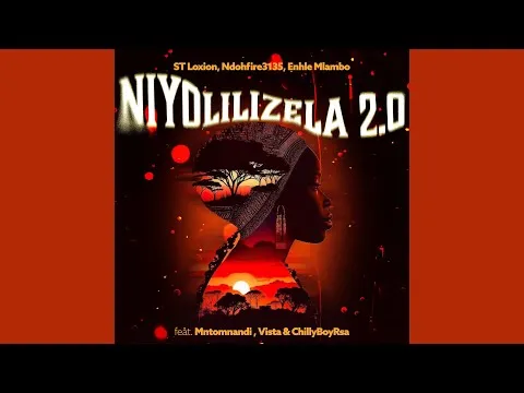 ST Loxion, Ndohfire3135 & Enhle Mlambo Niyolilizela 2.0 feat. Mntomnandi, ChillyBoyRsa & Vista ST Loxion, Ndohfire3135 & Enhle Mlambo Niyolilizela 2.0 feat. Mntomnandi, ChillyBoyRsa & Vista