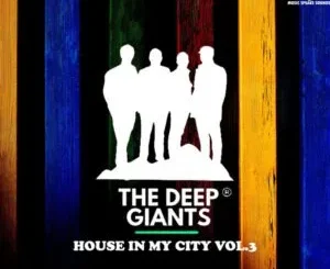 EP: The Deep Giants - House in My City, Vol. 3 The Deep Giants – House in My City, Vol. 3