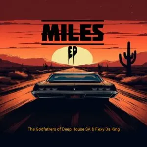 The Godfathers Of Deep House SA & Flexy Da King – Miles The Godfathers Of Deep House SA & Flexy Da King – Miles
