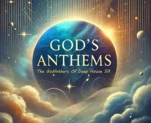 Album: The Godfathers of Deep House SA - God’s Anthems The Godfathers of Deep House SA – God’s Anthems