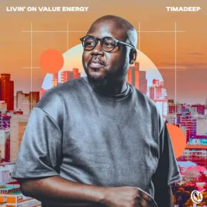 TimAdeep – Livin’ On Value Energy TimAdeep – Livin’ On Value Energy