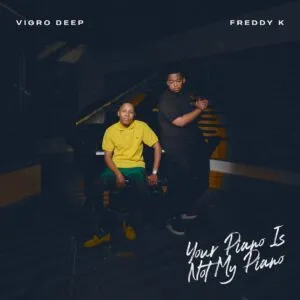 Vigro Deep & Freddy K – Your Piano Is Not My Piano Vigro Deep & Freddy K – Your Piano Is Not My Piano