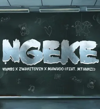 Yumbs – Ngeke ft. Zwayetoven, Mawhoo & Mthunzi Yumbs – Ngeke ft. Zwayetoven, Mawhoo & Mthunzi