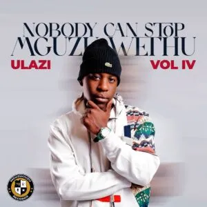 uLazi – Nobody Can Stop Mguzu Wethu, Vol. 4 uLazi – Nobody Can Stop Mguzu Wethu, Vol. 4