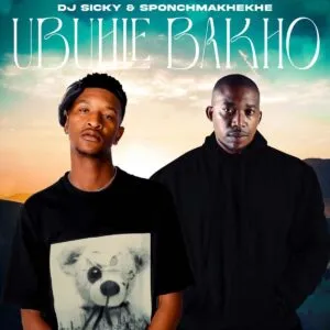 DJ Sicky & Sponch Makhekhe – Ubuhle Bakho DJ Sicky & Sponch Makhekhe – Ubuhle Bakho