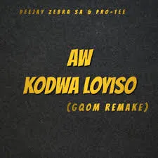 Deejay Zebra SA – Aw Kodwa Loyiso (Gqom Remake) Ft Pro Tee Deejay Zebra SA – Aw Kodwa Loyiso (Gqom Remake) Ft Pro Tee