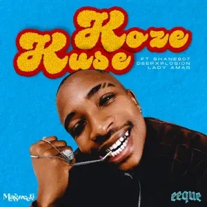 Eeque – Koze Kuse ft. Shane907, Deepxplosion & Lady Amar Eeque – Koze Kuse ft. Shane907, Deepxplosion & Lady Amar