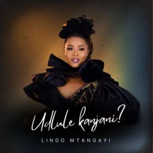 Lindo Mtangayi – Udlule Kanjani Lindo Mtangayi – Udlule Kanjani