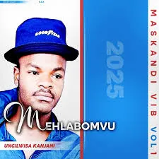 MASKANDI VIB VOL 1 – UNGILWISA KANJANI ft MEHLABOMVU MASKANDI VIB VOL 1 – UNGILWISA KANJANI ft MEHLABOMVU