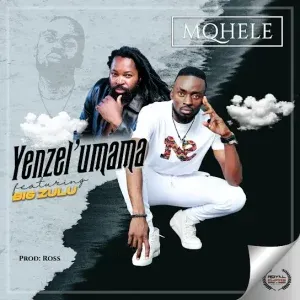 Mqhele – Yenzel’umama Ft. Big Zulu Mqhele – Yenzel’umama Ft. Big Zulu