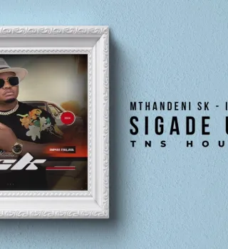Mthandeni SK – Sigade Umzila TNS Full Cut (Remix) Mthandeni SK – Sigade Umzila TNS Full Cut (Remix)