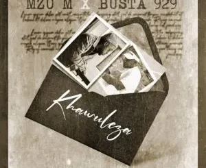 Mzu M & Busta 929 - Khawuleza Mzu M & Busta 929 – Khawuleza