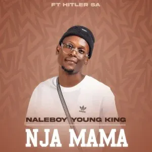 NaleBoy Young King – Nja mama ft. Hitler SA NaleBoy Young King – Nja mama ft. Hitler SA
