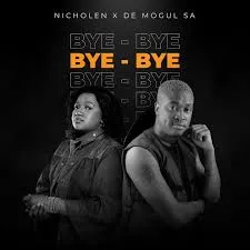 Nicholen – Bye Bye Ft De Mogul SA Nicholen – Bye Bye Ft De Mogul SA