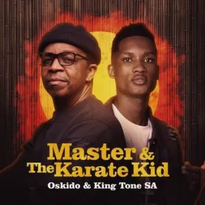Oskido & King Tone SA – Master & The Karate Kid Oskido & King Tone SA – Master & The Karate Kid
