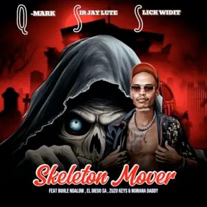 Q Mark, Sir Jay Lute & Slick Widit – Skeleton Mover ft. Buhle Ndalow, El Diego SA, Zuzu Keys & Ngwana Daddy Q Mark, Sir Jay Lute & Slick Widit – Skeleton Mover ft. Buhle Ndalow, El Diego SA, Zuzu Keys & Ngwana Daddy
