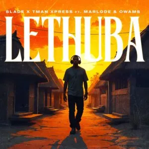 Slade & Tman Xpress – Lethuba ft. Marlode & Owams Slade & Tman Xpress – Lethuba ft. Marlode & Owams