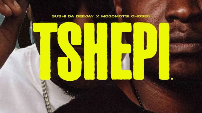Sushi Da Deejay – Tshepi Ft. Mogomotsi Chosen, Mthetho The Law ,Stash Da Groovyest & Popza Sushi Da Deejay – Tshepi Ft. Mogomotsi Chosen, Mthetho The Law ,Stash Da Groovyest & Popza