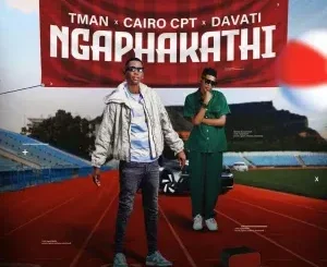 T-man - Ngaphakathi ft. Cairo Cpt & Davati T man – Ngaphakathi ft. Cairo Cpt & Davati