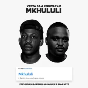 Vesta SA & KNOWLEY D – Mkhululi ft. Helushe, Ntando Yamahlubi & Blaq Note Vesta SA & KNOWLEY D – Mkhululi ft. Helushe, Ntando Yamahlubi & Blaq Note