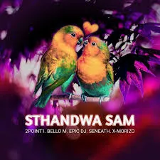 2point1 Ft BelloM, Epic DJ, Seneath & X-Morizo - Sthandwa Sam 2point1 – Sthandwa Sam Ft BelloM, Epic DJ, Seneath & X Morizo