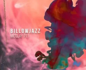 EP: BillowJazz - Mic’Clay Pt.1 BillowJazz – Mic’Clay Pt.1