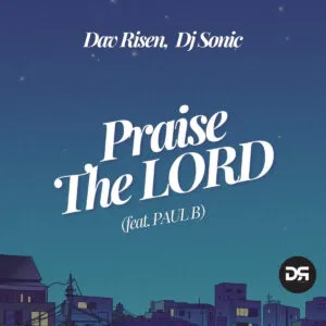Dav Risen & DJ Sonic – Praise The Lord (feat. Paul B) Dav Risen & DJ Sonic – Praise The Lord (feat. Paul B)