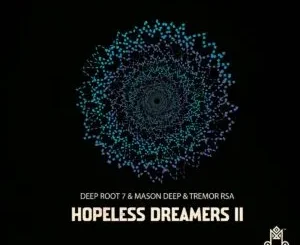 EP: Deep Root 7, Mason Deep & Tremor RSA - Hopeless Dreamers II Deep Root 7, Mason Deep & Tremor RSA – Hopeless Dreamers II