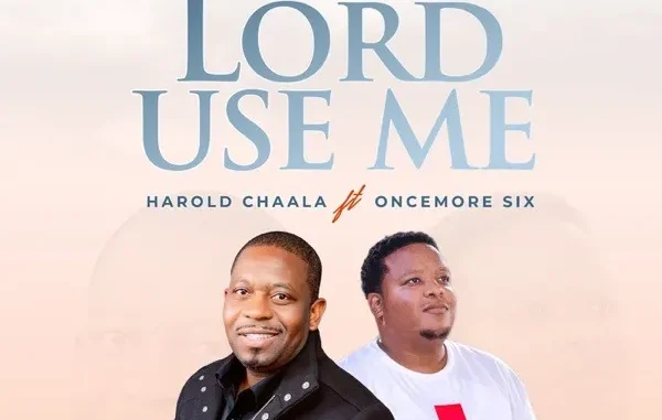 Harold Chaala & Oncemore Six – Lord Use Me Harold Chaala & Oncemore Six – Lord Use Me