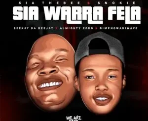 Sia_TheBee, Beekay da deejay & Almighty Zoro ft. Dimphowadiwave & Snokie - Sia Warra Fela Sia TheBee, Beekay da deejay & Almighty Zoro – Sia Warra Fela ft. Dimphowadiwave & Snokie