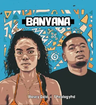 TheologyHD – Banyana Ft Rosey Gold TheologyHD – Banyana Ft Rosey Gold