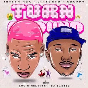 18Teen RSA, Lintonto & Xduppy – Turn Around ft. Luu Nineleven & DJ Cartel 18Teen RSA, Lintonto & Xduppy – Turn Around ft. Luu Nineleven & DJ Cartel