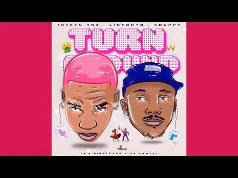 18Teen Rsa, Lintonto & Xduppy Turn Around (Official Audio) feat. Luu Nineleven & Dj Cartel 18Teen Rsa, Lintonto & Xduppy Turn Around (Official Audio) feat. Luu Nineleven & Dj Cartel