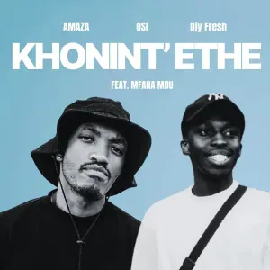 Amaza, OSI – Khonint’ethe ft Djy Fresh & Mfana Mdu Amaza, OSI – Khonint’ethe ft Djy Fresh & Mfana Mdu