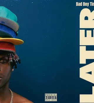 Bad Boy Timz – Later Bad Boy Timz – Later