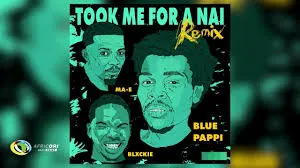 Blue Pappi – Took Me For A Nai Remix ft. Blxckie & MA E Blue Pappi – Took Me For A Nai Remix ft. Blxckie & MA E