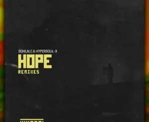 Ep: Bohlale & HyperSOUL-X - Hope (Remixes) Bohlale & HyperSOUL X – Hope (Remixes)