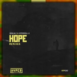 Bohlale & HyperSOUL X – Hope (Remixes) Bohlale & HyperSOUL X – Hope (Remixes)