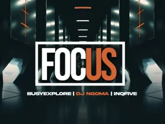 BusyExplore ft DJ Ngoma & InQfive – This Is Where I’m BusyExplore ft DJ Ngoma & InQfive – Focus on Your Life