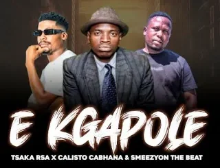 CALISTO CABHANA Ft Tsaka Rsa & Smeezy on the Beat – E Kgapole CALISTO CABHANA – E Kgapole Ft Tsaka Rsa & Smeezy on the Beat